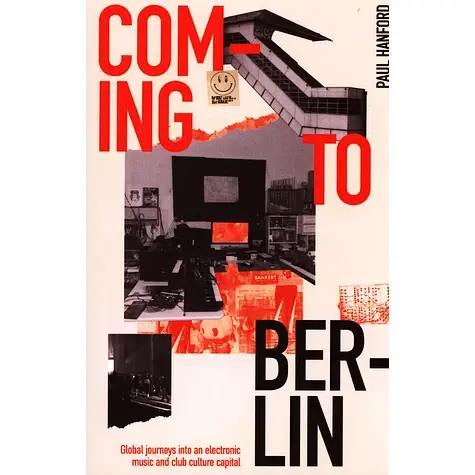 Coming To Berlin: Global Journeys Into An Electronic Music & Club Culture Capital