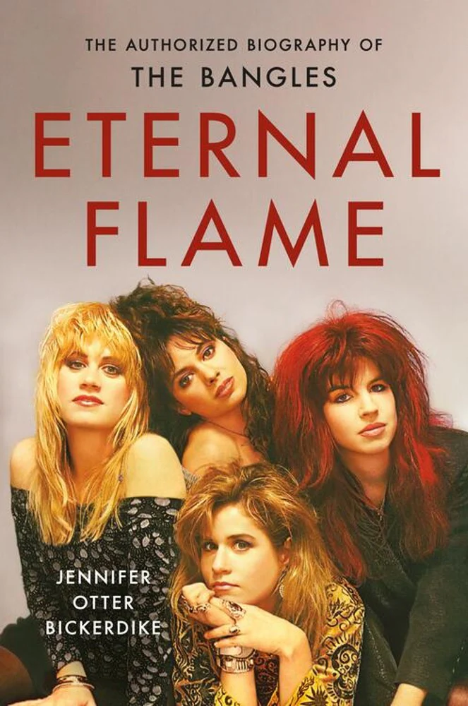 Eternal Flame: Authorized Biography of The Bangles